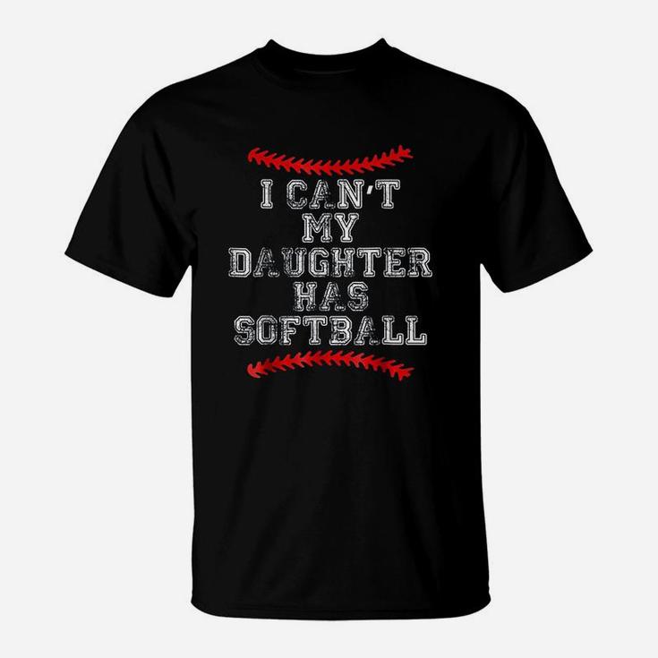I Cant My Daughter Has Softball Softball Mom Dad T-Shirt