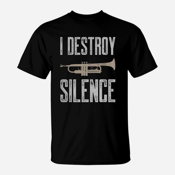 I Destroy Silence Trumpet T-shirt Gift For Trumpet Player T-Shirt