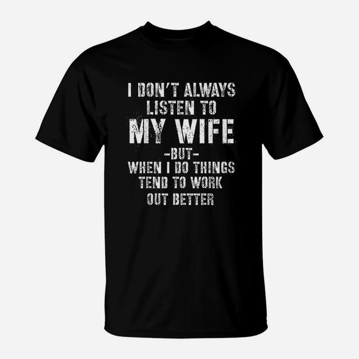 I Dont Always Listen To My Wife But When I Do Funny Husband T-Shirt