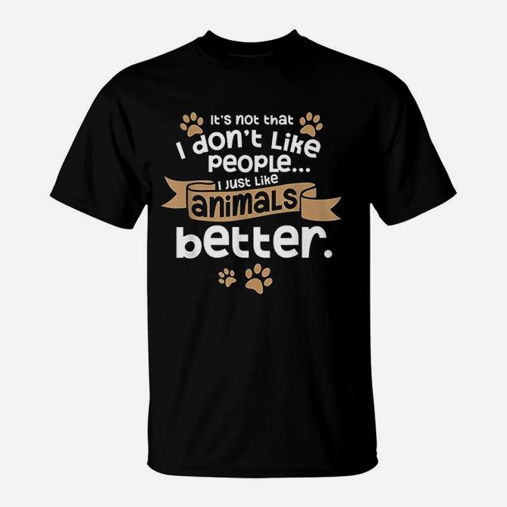 I Dont Like People Introverts Animal Lover Gift Animal Meme T-Shirt
