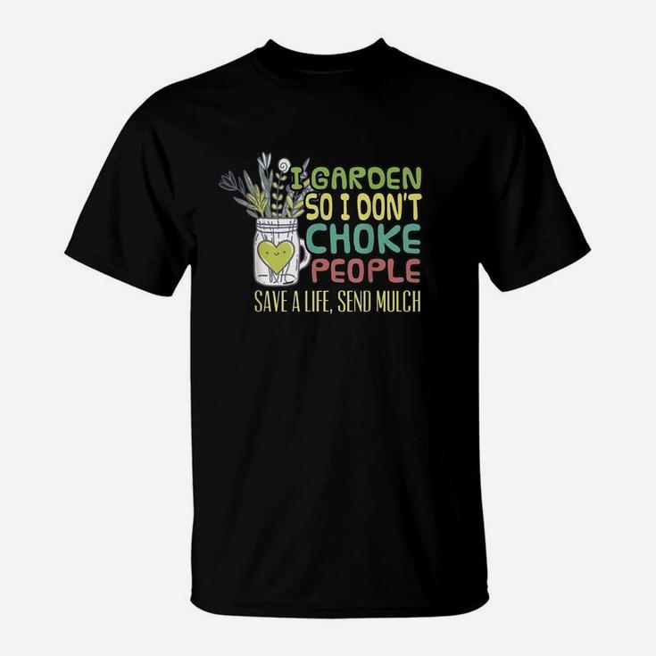I Garden So I Dont Choke People Save A Life Send Much T-Shirt