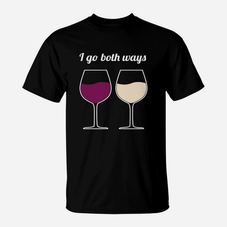 I Go Both Ways - Wine Joke Gifts - Wine Lover Novelty Gifts T-Shirt