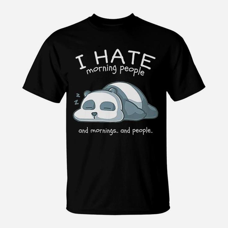 I Hate Morning People And Mornings And People Panda Bear T-Shirt