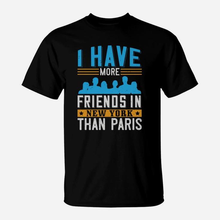 I Have More Friends In New York Than Paris T-Shirt