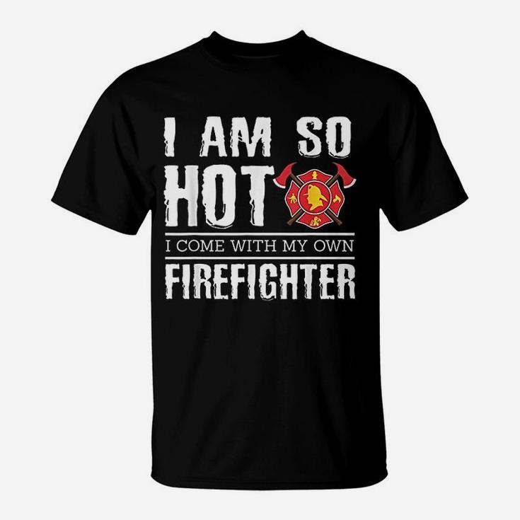 I Have My Own Firefighter Funny Firefighter Girlfriend T-Shirt