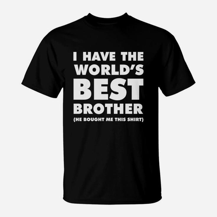 I Have The World's Best Brother Funny T-shirt For Siblings T-Shirt