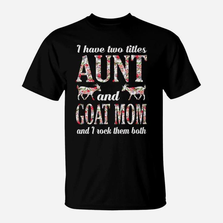 I Have Two Titles Aunt And Goat Mama And I Rock Them Both T-Shirt