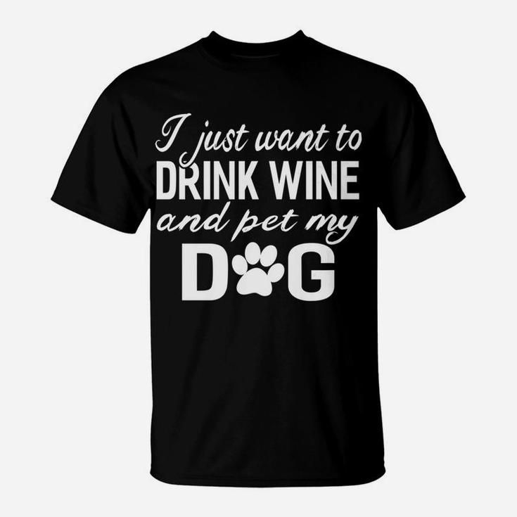 I Just Want To Drink Wine And Pet My Dog Funny T-Shirt