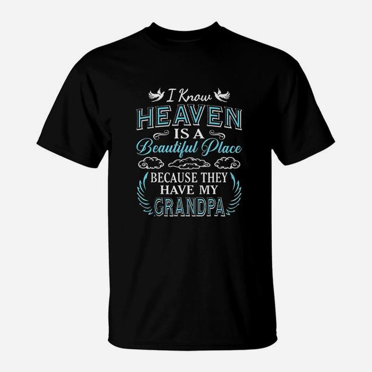 I Know Heaven Grandpa In Heaven Missing Dad Grandpa T-Shirt