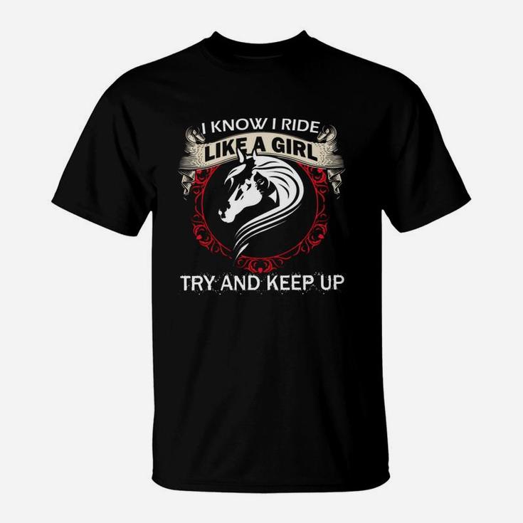 I Know I Ride Like A Girl Try To Keep Up Horse T-Shirt