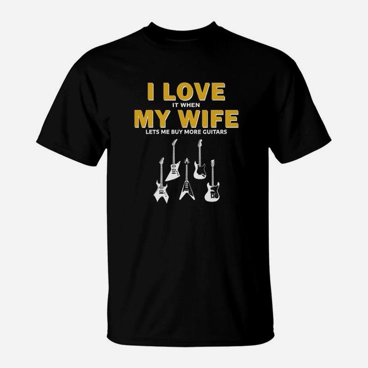 I Love It When My Wife Lets Me By More Guitars T-Shirt
