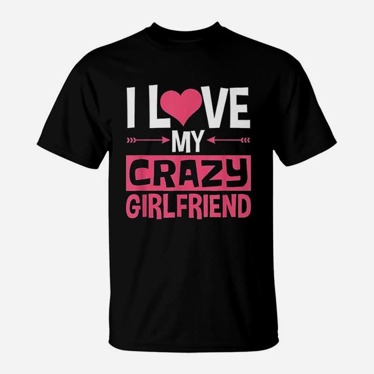 I Love My Crazy Girlfriend Couples Valentines Day T-Shirt