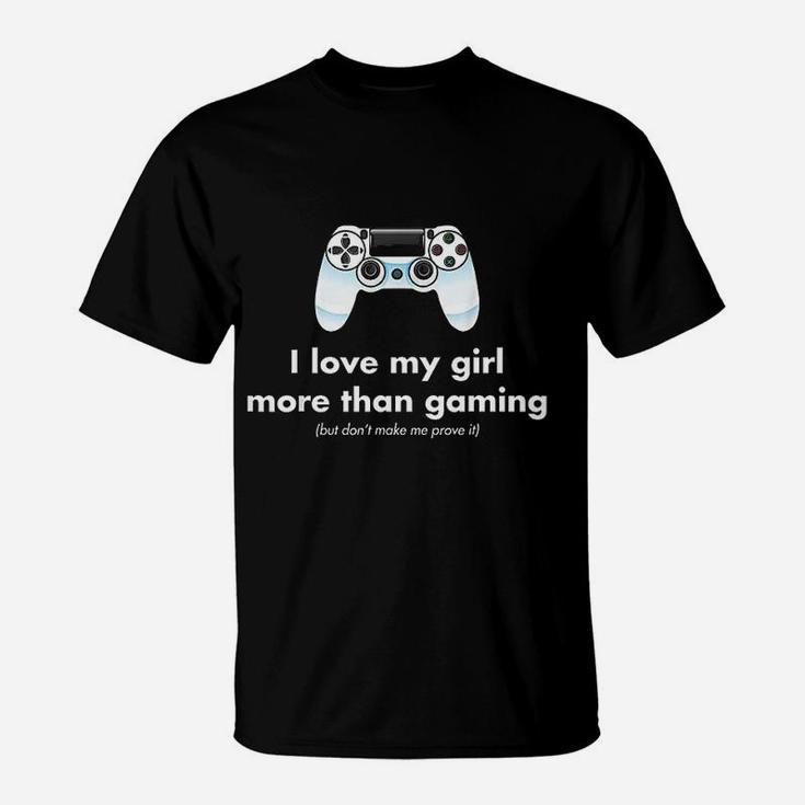 I Love My Girl More Than Gaming Funny Gamer Boyfriend T-Shirt