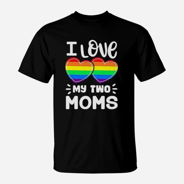 I Love My Two Moms Gay Pride Lgbt Pride Month T-Shirt