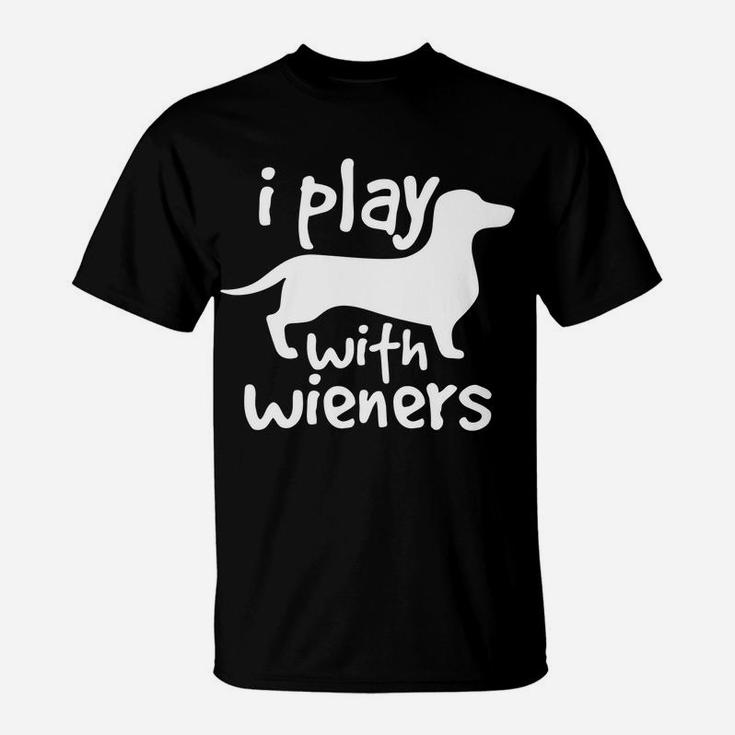 I Play With Wieners Funny Dachshunds Weiners Dog Pe T-Shirt