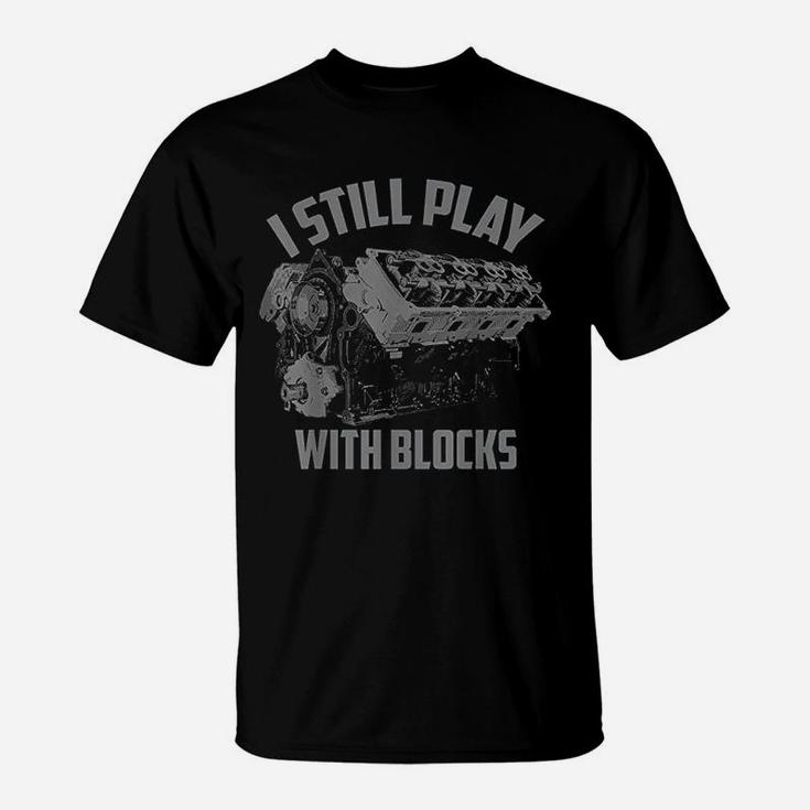 I Still Play With Blocks Racing Maintenance Man Gift T-Shirt