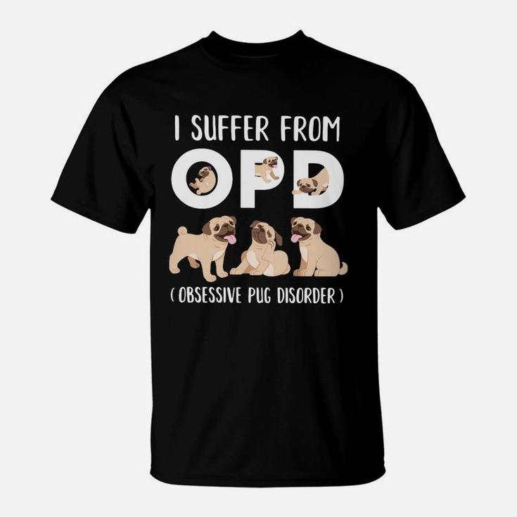 I Suffer From Opd Obsessive Pug Disorder T-Shirt