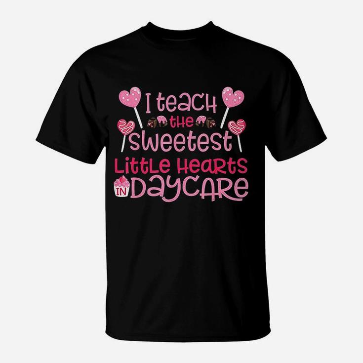 I Teach The Sweetest Little Hearts Daycare T-Shirt