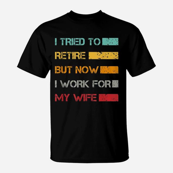 I Tried To Retire But Now I Work For My Wife Vintage T-Shirt