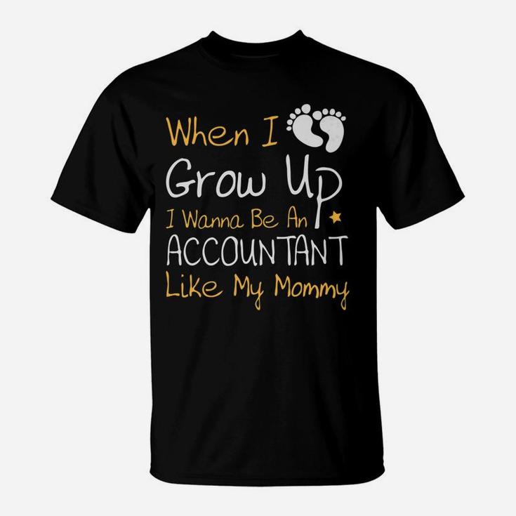 I Wanna Be An Accountant Like My Mommy T-Shirt