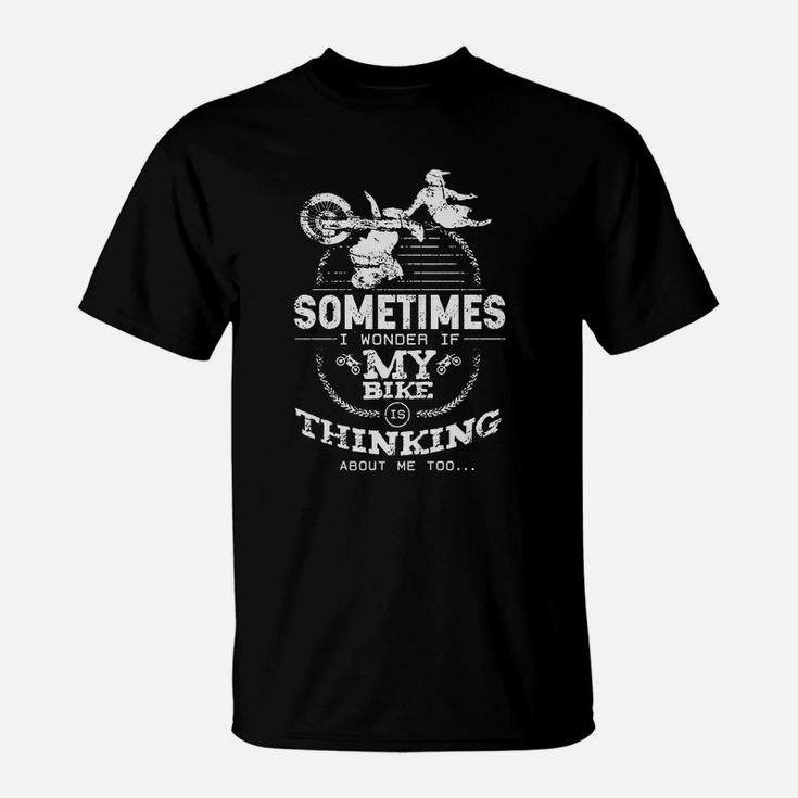 I Wonder If My Bike Is Thinking About Me Too Dirtbike Shirt T-Shirt