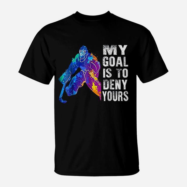 Ice Hockey Goalie Gift My Goal Is To Deny Yours T-Shirt