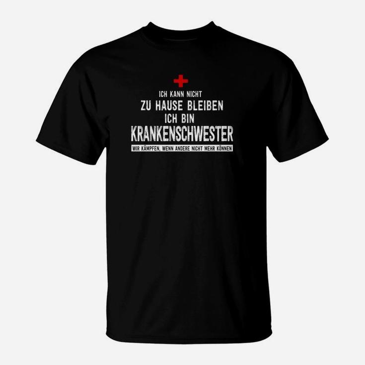 Ich Kann Nicht Zu Hause Bleiben Ich Bin Krankenschwester T-Shirt