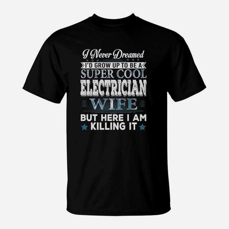 Id Grow Up To Be A Super Cool Electrician Wife T-Shirt