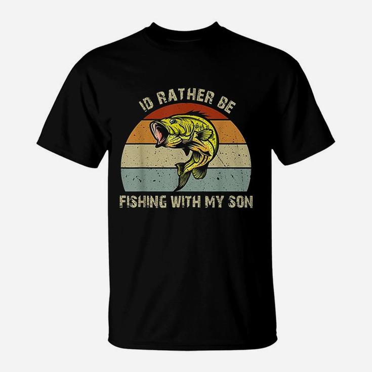 Id Rather Be Fishing With My Son Fishing Gifts For Dad Mom T-Shirt