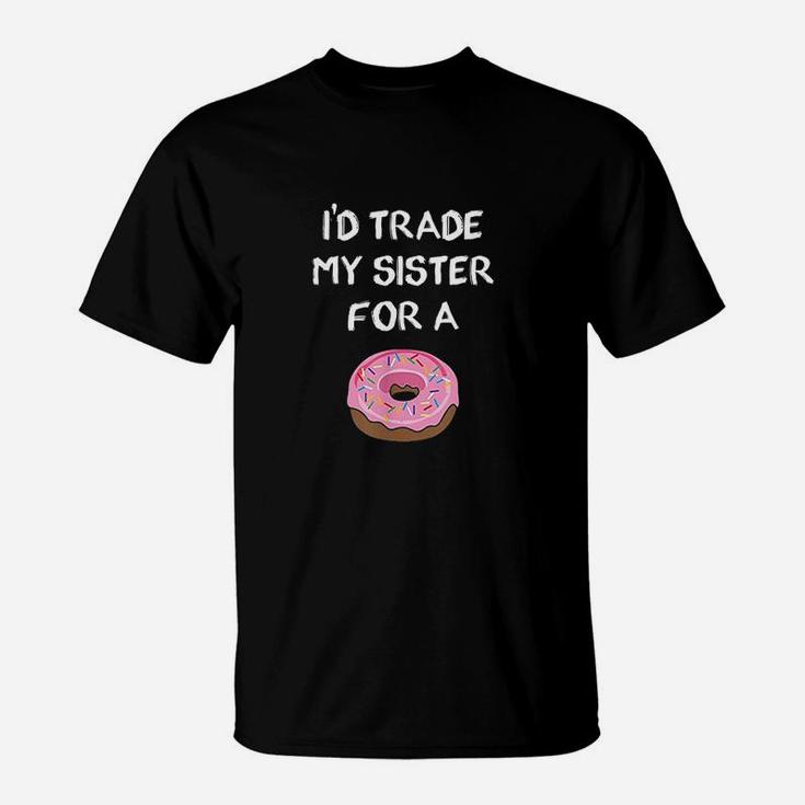 Id Trade My Sister For A Donut Funny Sibling Joke T-Shirt