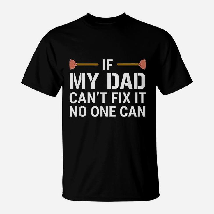 If My Dad Cant Fix It No One Can Funny Plumber T-Shirt