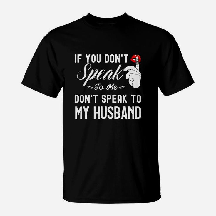 If You Don Speak To Me Dont Speak To My Husband T-Shirt