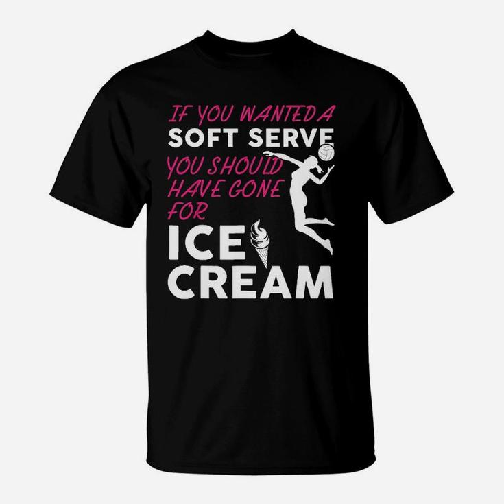 If You Wanted A Soft Serve Funny Girls Volleyball T-Shirt