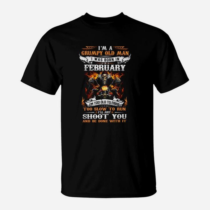 Im A Grumpy Old Man I Was Born In February Just Shoot You T-Shirt