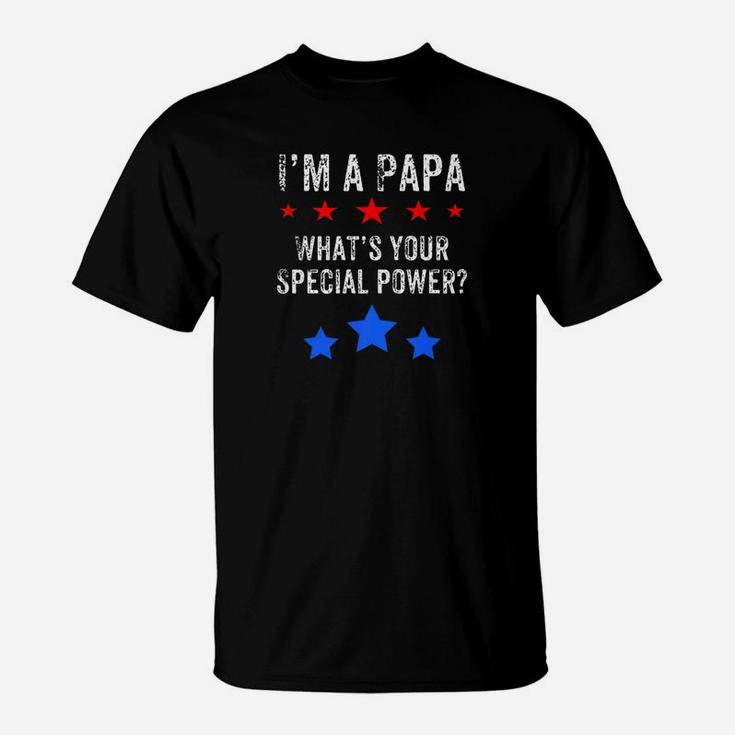 Im A Papa Whats Your Special Power Shirt For Grandfather T-Shirt