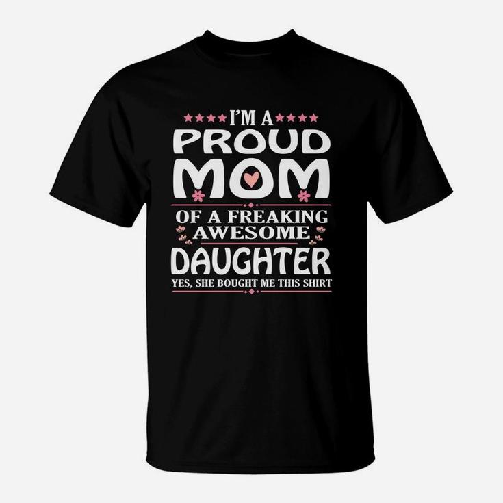 Im A Proud Mom Of A Freaking Awesome Daughter T-Shirt