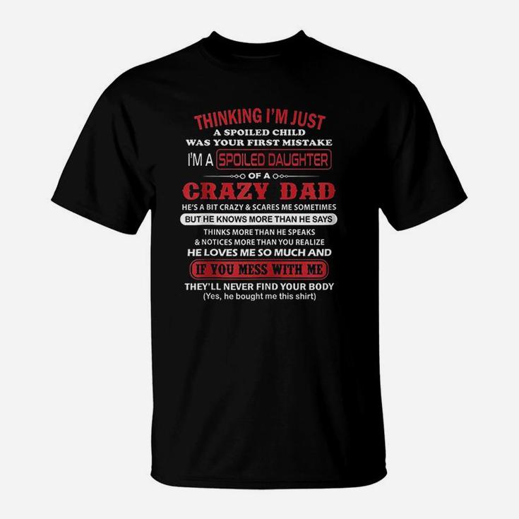 Im A Spoiled Daughter Of A Crazy Dad Father Gifts Zip T-Shirt