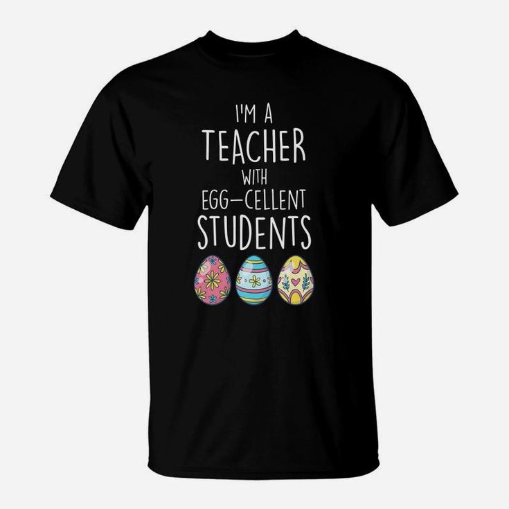 Im A Teacher With Eggcellent Students Easter Egg T-Shirt