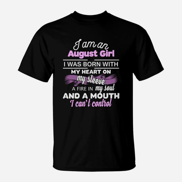 I'm An August Girl I Was Born With My Heart On My Sleev T-Shirt
