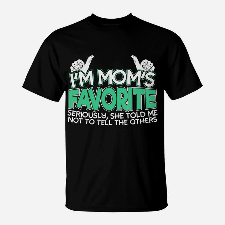 Im Moms Favorite Seriously She Told Me Not To Tell T-Shirt