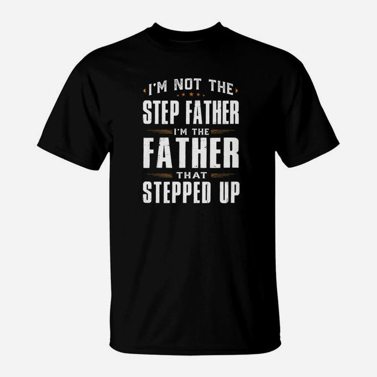 Im Not The Step Father Im The Father That Stepped Up Gift Premium T-Shirt