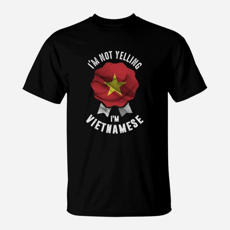 I'm Not Yelling I'm Vietnamese T-Shirt