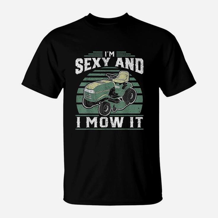 Im Se Xy And I Mow It Funny Riding Mower Mowing Gift For Dad T-Shirt