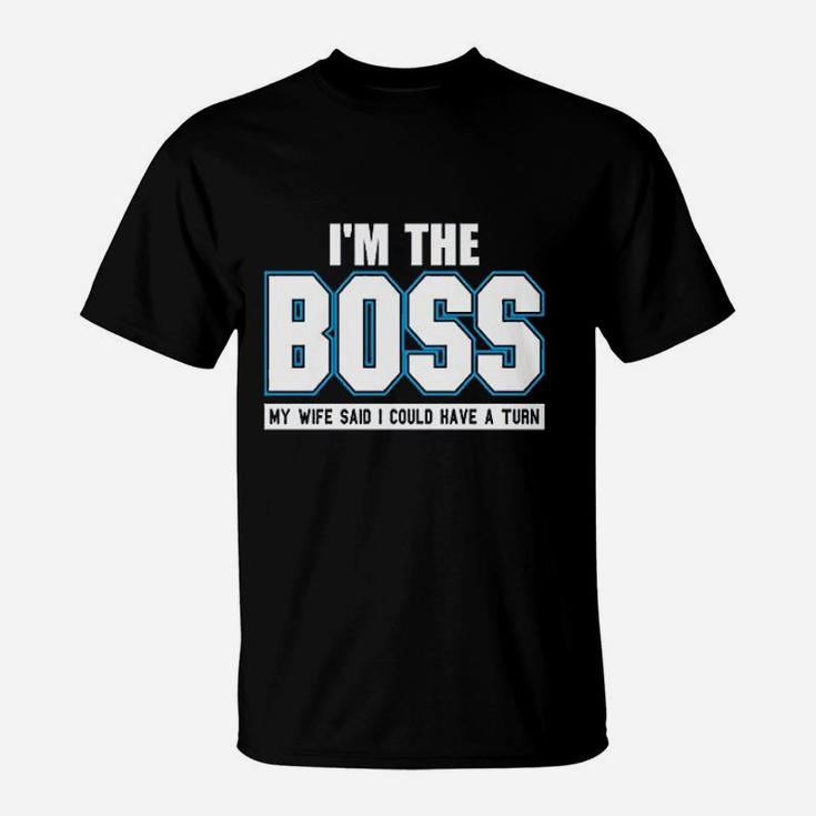 Im The Boss Funny Joke Husband Dad Humor Wife Boss T-Shirt