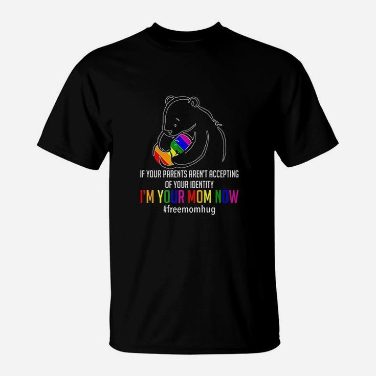 Im Your Mom Now Lgbt Free Hugs Support Pride Mom Hugs T-Shirt