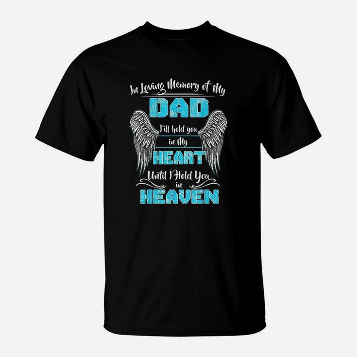 In Loving Memory Of My Dad I Will Hold You In My Heart T-Shirt