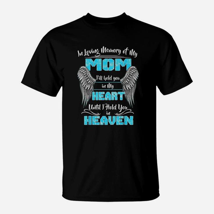 In Loving Memory Of My Mother I Will Hold You In My Heart T-Shirt