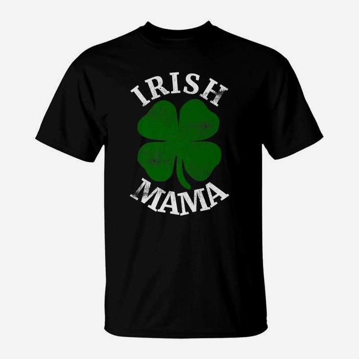Irish Mama St Patricks Day Mom Women Hers Shamrock T-Shirt