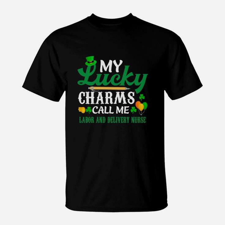Irish St Patricks Day My Lucky Charms Call Me Labor And Delivery Nurse Funny Job Title T-Shirt