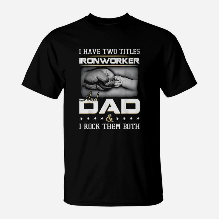Ironworker And Dad T-Shirt